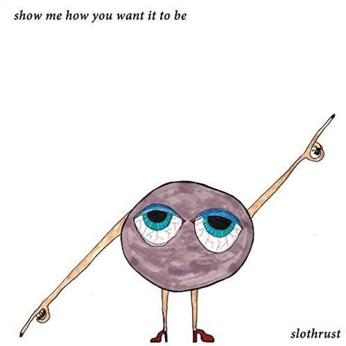 

Виниловая пластинка Slothrust - Show Me How You Want It To Be