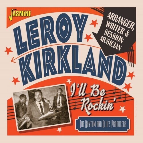 

CD диск Kirkland, Leroy: I'll Be Rockin': Arranger, Writer & Session Musician - The Rhythm & Blues Producers