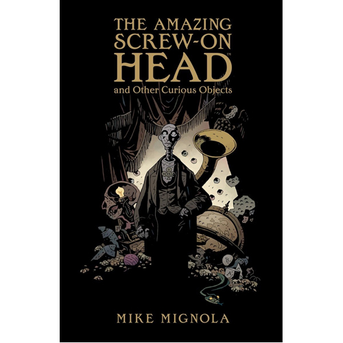 mignola m the amazing screw on head Книга Amazing Screw-On Head And Other Curious Objects