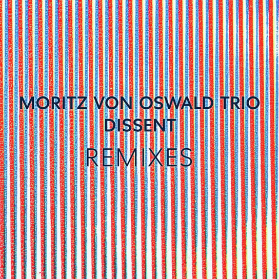 Виниловая пластинка Moritz Von Oswald Trio - Dissent Remixes (feat. Laurel Halo)