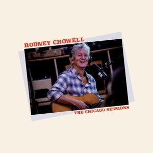 Виниловая пластинка Crowell Rodney - Chicago Sessions