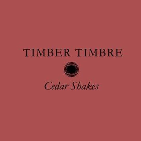 Виниловая пластинка Timber Timbre - Cedar Shakes