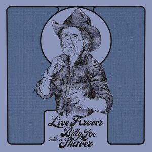 Виниловая пластинка Shaver Billy Joe - Live Forever: a Tribute To Billy Joe Shaver