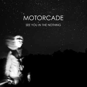 Виниловая пластинка Motorcade - See You In the Nothing