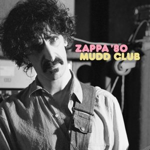 Виниловая пластинка Zappa Frank - Zappa '80: Mudd Club zappa frank виниловая пластинка zappa frank you can t do that on stage anymore sampler
