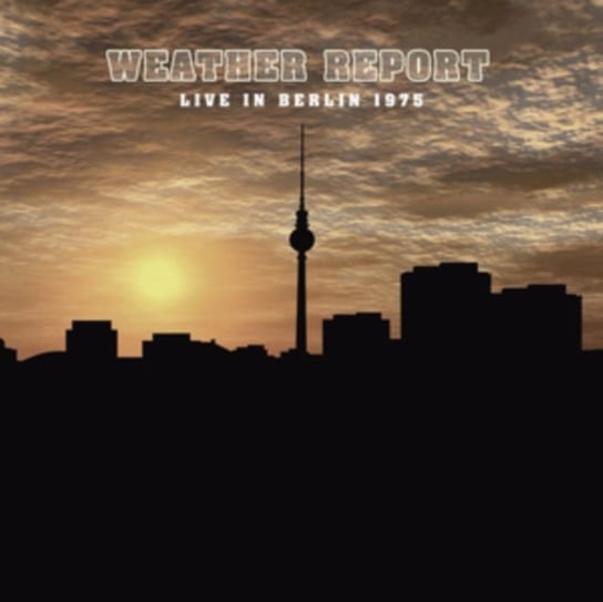 Виниловая пластинка Weather Report - Live In Berlin 1975