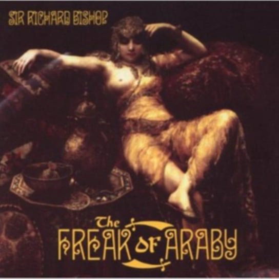 Виниловая пластинка Sir Richard Bishop - The Freak Of Araby