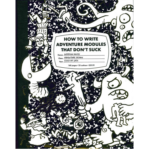 

Книга How To Write Adventure Modules That Don’T Suck (System Neutral Rpg Supplement) Goodman Games