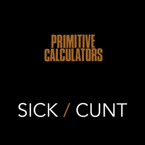 

Сингл 7" Primitive Calculators: Sick/Cunt