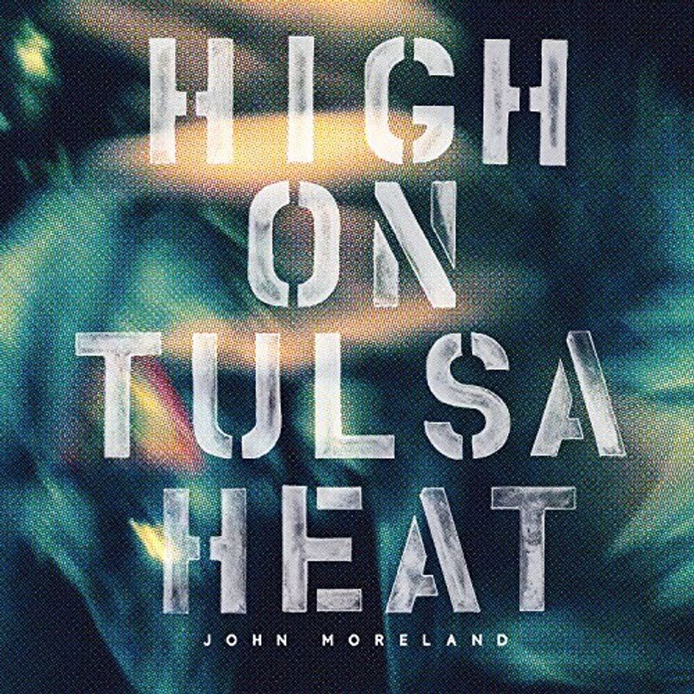 

Виниловая пластинка LP High On Tulsa Heat - John Moreland