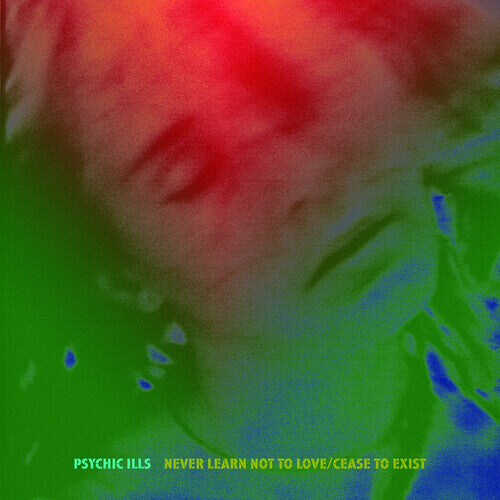 

Сингл 7" Psychic Ills: Never Learn Not to Love / Cease to Exist