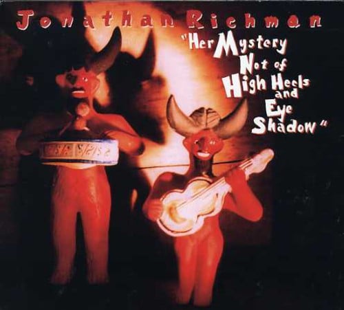 

CD диск Richman, Jonathan: Her Mystery Not Of High Heels and Eye Shadow