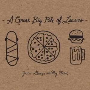 

Виниловая пластинка A Great Big Pile of Leaves - You're Always On My Mind