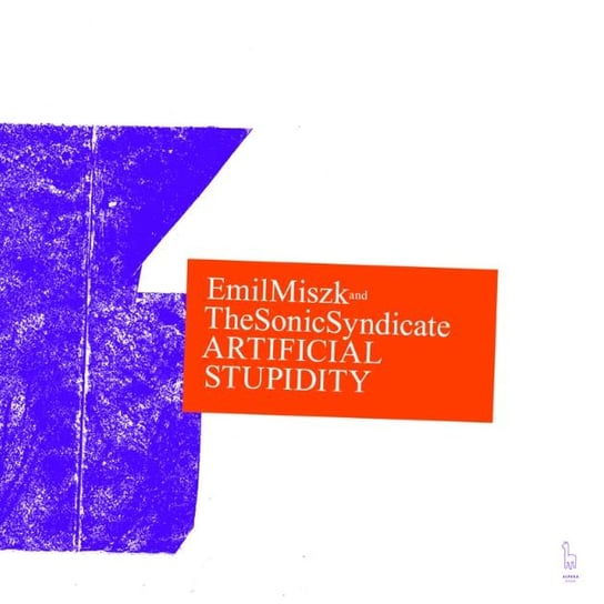 Виниловая пластинка Emil Miszk & The Sonic Syndicate - Artificial Stupidity