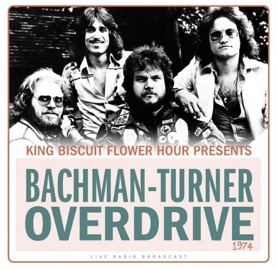 Виниловая пластинка Bachman-Turner Overdrive - King Biscuit Flower Hour 1974 (Live Radio Broadcast)