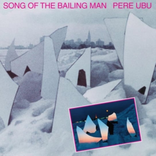Виниловая пластинка Pere Ubu - Song Of The Bailing