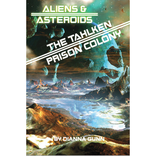 

Книга Aliens And Asteroids: The Tahlken Prison Colony Expansion