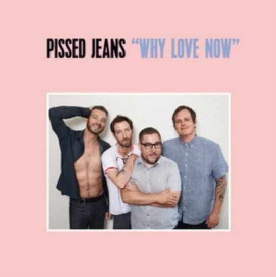 

Виниловая пластинка Pissed Jeans - Why Love Now