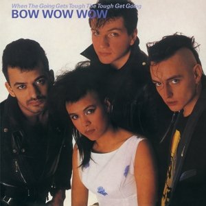 new kids on the block hangin tough Виниловая пластинка Bow Wow Wow - When the Going Gets Tough, the Tough Get Going