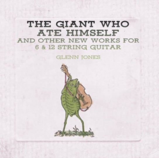 Виниловая пластинка Jones Glenn - The Giant Who Ate Himself And Other New Works For 6 & 12 String