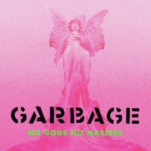 Виниловая пластинка Garbage - No Gods No Masters garbage виниловая пластинка garbage no gods no masters white