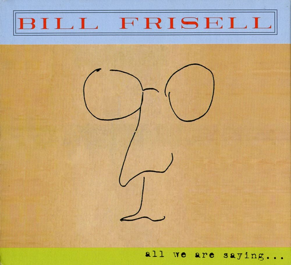 

Диск CD All We Are Saying... - Bill Frisell