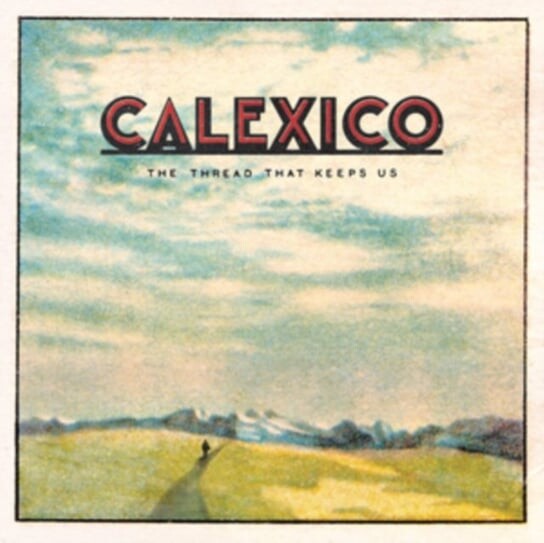 

Виниловая пластинка Calexico - The Thread That Keeps Us