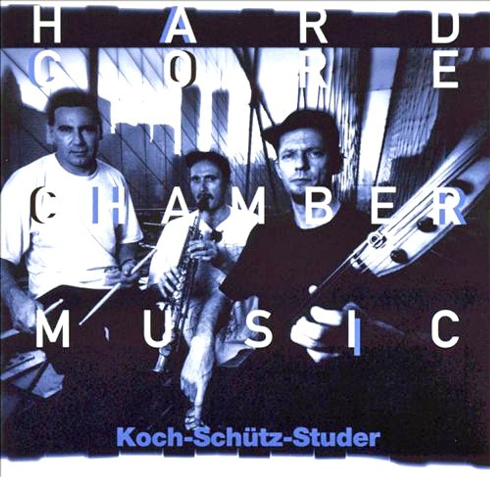 

Диск CD Hardcore Chambermusic - Hans Koch, Martin Schütz, Fredy Studer