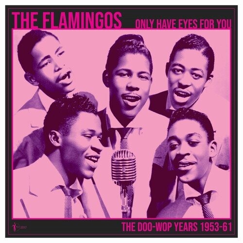

Виниловая пластинка Flamingos - We Only Have Eye'S For You: The Doo Wop Years 1953
