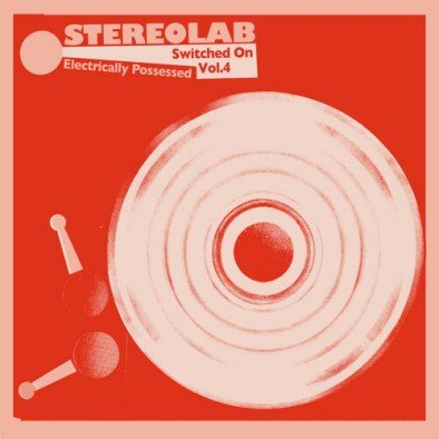 Виниловая пластинка Stereolab - Electrically Possessed (switched On Volume 4)