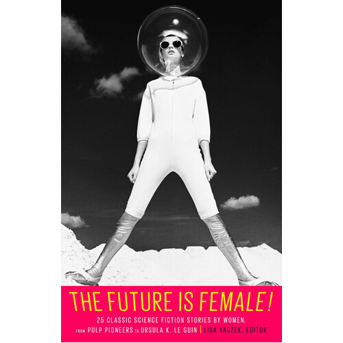 

Книга The Future Is Female!: 25 Classic Sci-Fi Stories