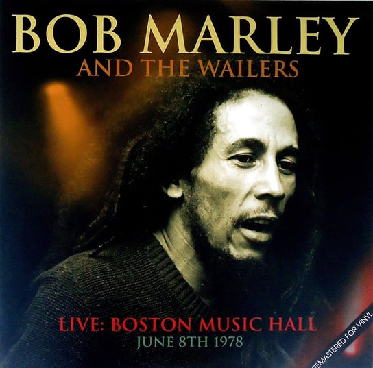 Виниловая пластинка Bob Marley And The Wailers - Live: Boston Music Hall June 8th 1978 (Remastered) bob marley bob marley uprising live 3 lp