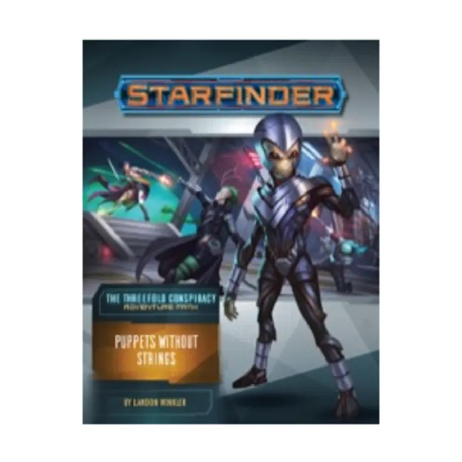 

Модуль #30 "The Threefold Conspiracy #6 - Puppets Without Strings", Starfinder Adventure Path #001 - #030