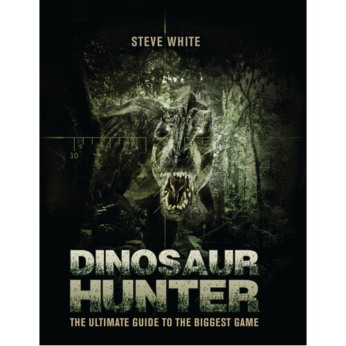 

Книга Dinosaur Hunter: The Ultimate Guide To The Biggest Game