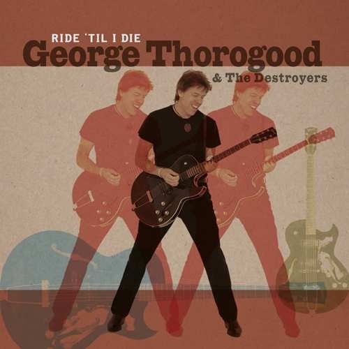 george thorogood Виниловая пластинка George Thorogood - Ride 'Til I Die