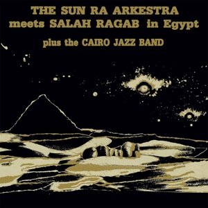 Виниловая пластинка The Sun Ra Arkestra - Sun Ra Arkestra Meets Salah Ragab In Egypt saturn records the sun ra arkestra visits planet earth lp