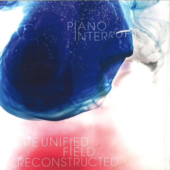 Виниловая пластинка Piano Interrupted - Unified Field Reconstructed, The forever interrupted